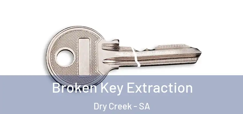 Broken Key Extraction Dry Creek - SA