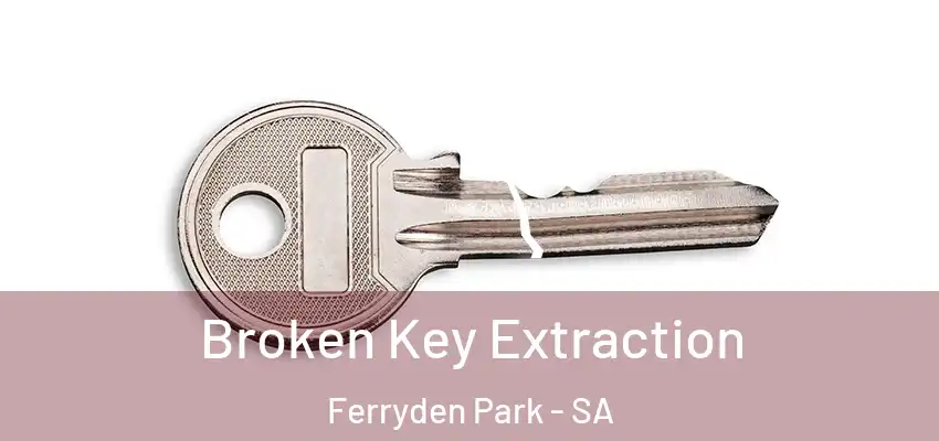Broken Key Extraction Ferryden Park - SA