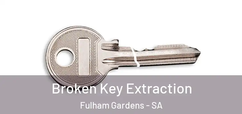 Broken Key Extraction Fulham Gardens - SA