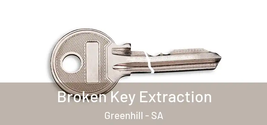 Broken Key Extraction Greenhill - SA