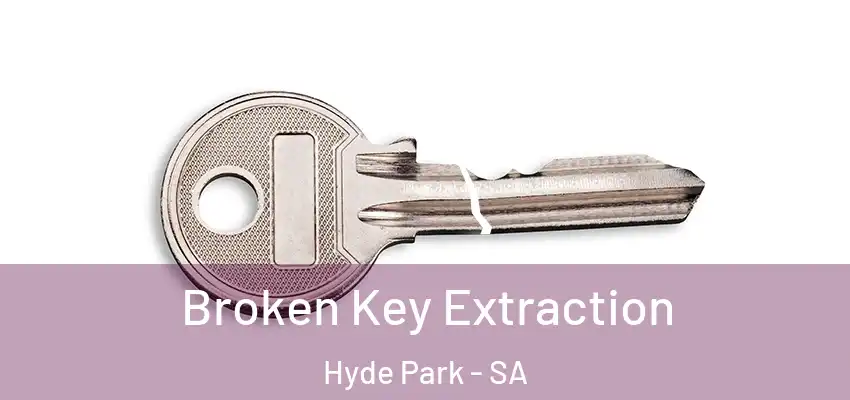  Broken Key Extraction Hyde Park - SA