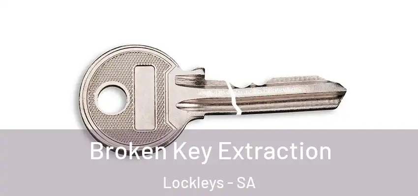  Broken Key Extraction Lockleys - SA