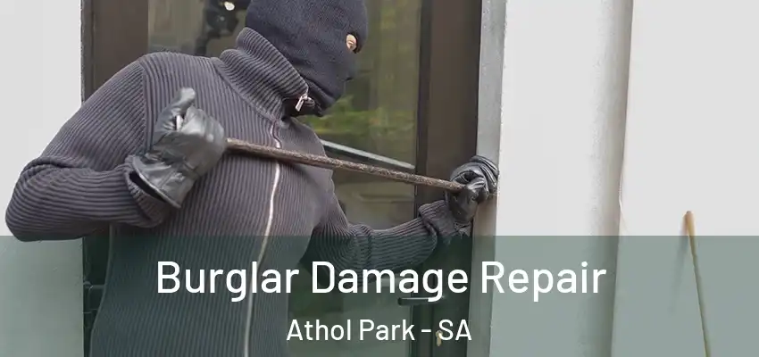 Burglar Damage Repair Athol Park - SA