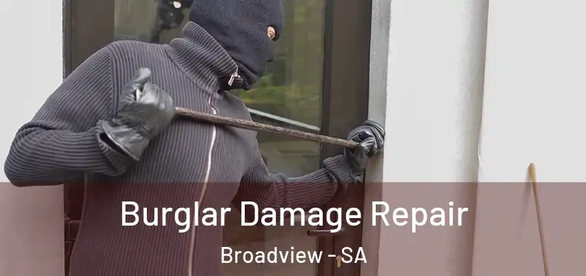 Burglar Damage Repair Broadview - SA