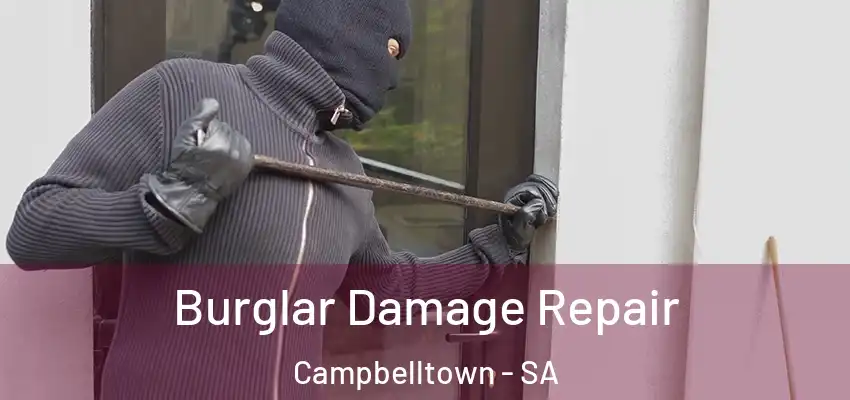 Burglar Damage Repair Campbelltown - SA