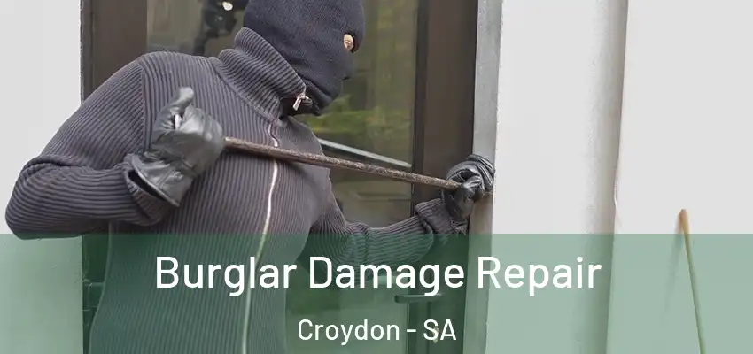 Burglar Damage Repair Croydon - SA