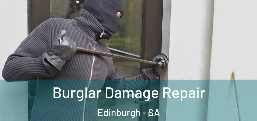Burglar Damage Repair Edinburgh - SA