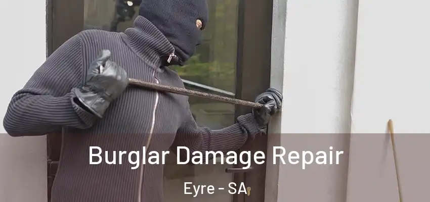  Burglar Damage Repair Eyre - SA