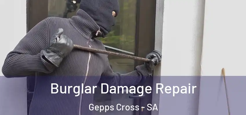 Burglar Damage Repair Gepps Cross - SA