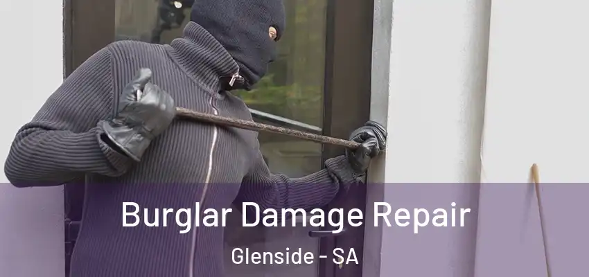 Burglar Damage Repair Glenside - SA