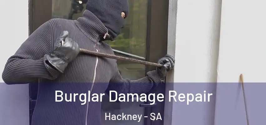 Burglar Damage Repair Hackney - SA