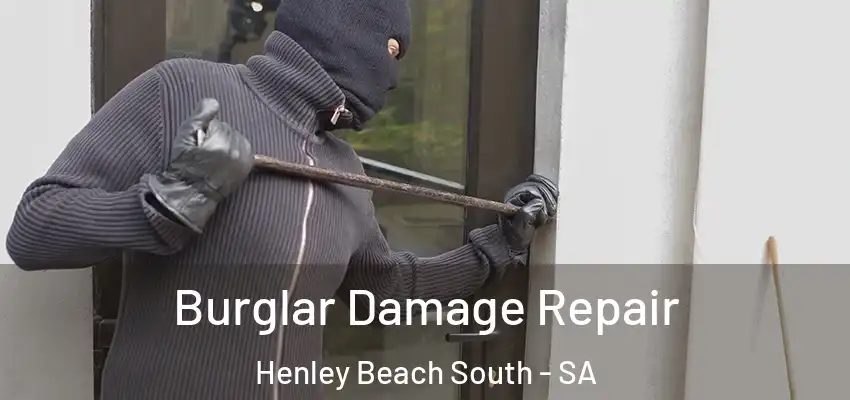 Burglar Damage Repair Henley Beach South - SA