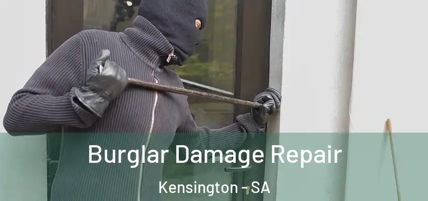 Burglar Damage Repair Kensington - SA