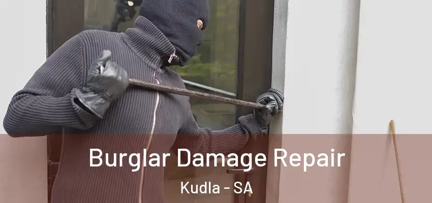 Burglar Damage Repair Kudla - SA