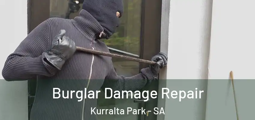 Burglar Damage Repair Kurralta Park - SA