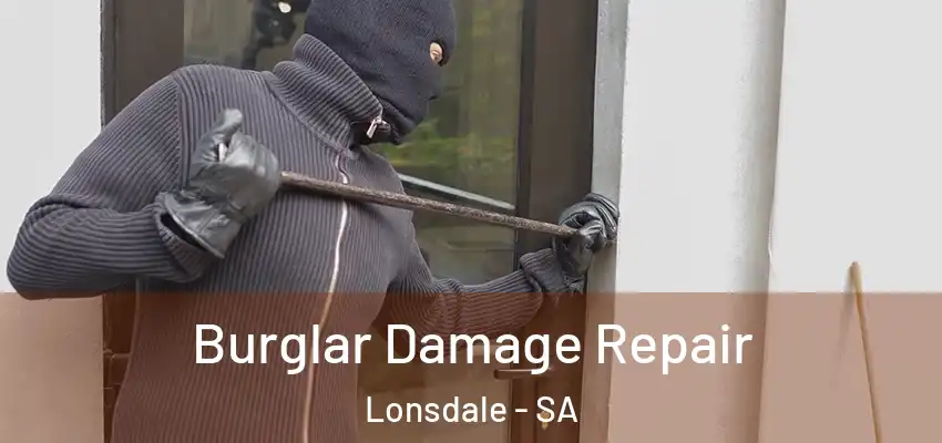 Burglar Damage Repair Lonsdale - SA