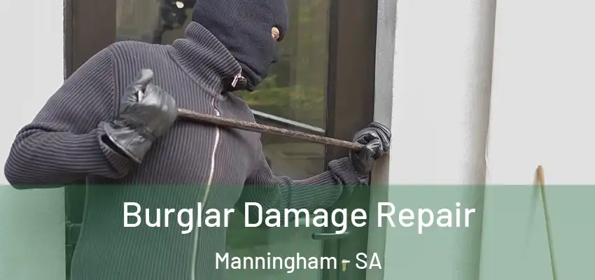 Burglar Damage Repair Manningham - SA