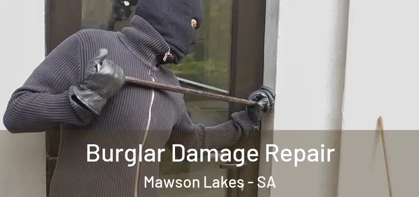 Burglar Damage Repair Mawson Lakes - SA