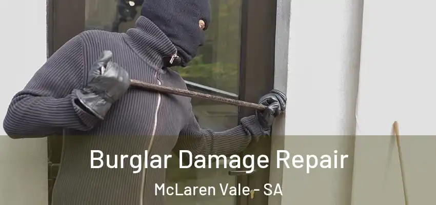 Burglar Damage Repair McLaren Vale - SA