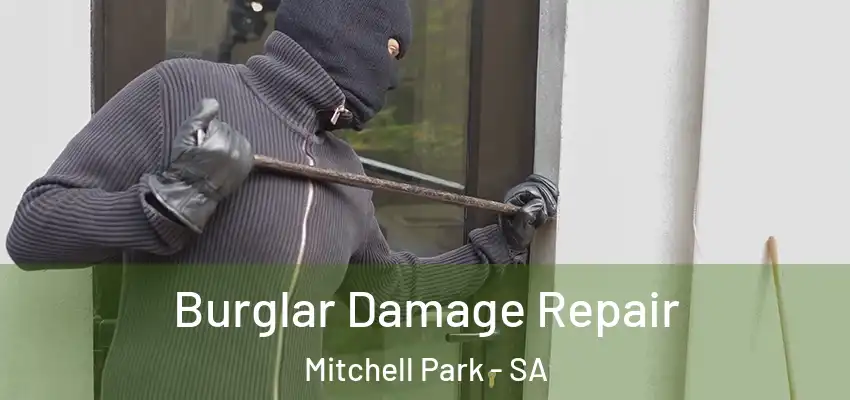 Burglar Damage Repair Mitchell Park - SA
