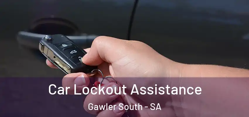 Car Lockout Assistance Gawler South - SA