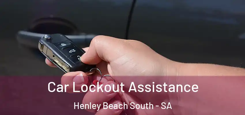 Car Lockout Assistance Henley Beach South - SA