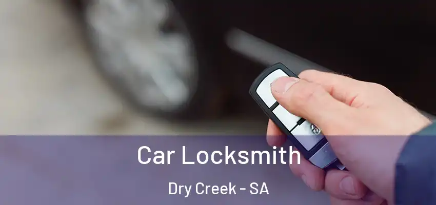 Car Locksmith Dry Creek - SA