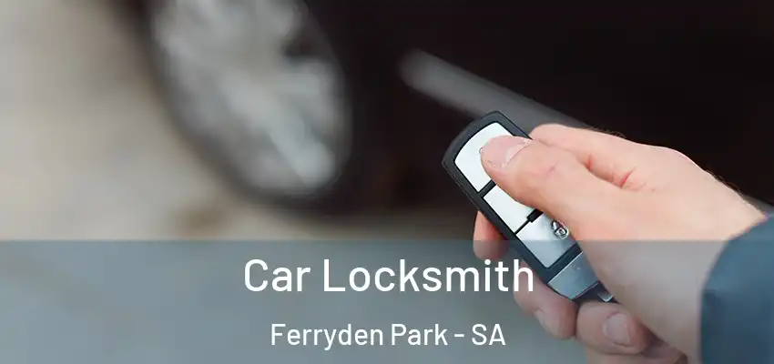 Car Locksmith Ferryden Park - SA