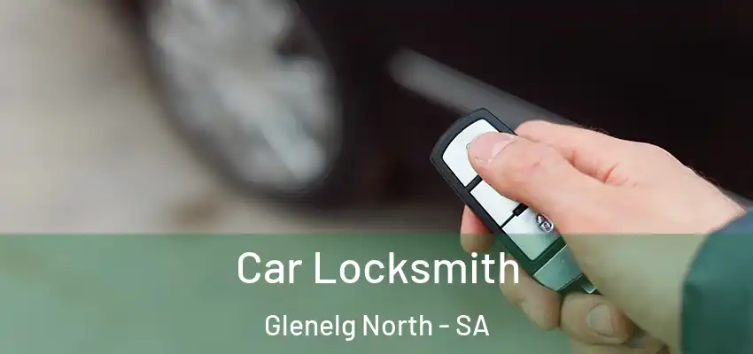  Car Locksmith Glenelg North - SA