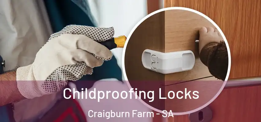 Childproofing Locks Craigburn Farm - SA
