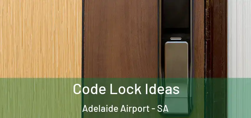  Code Lock Ideas Adelaide Airport - SA
