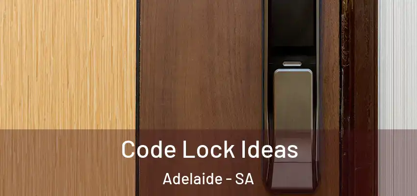 Code Lock Ideas Adelaide - SA