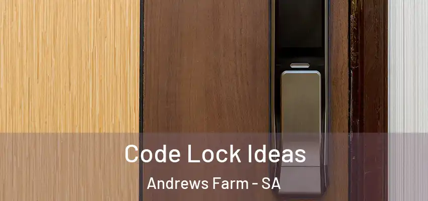 Code Lock Ideas Andrews Farm - SA
