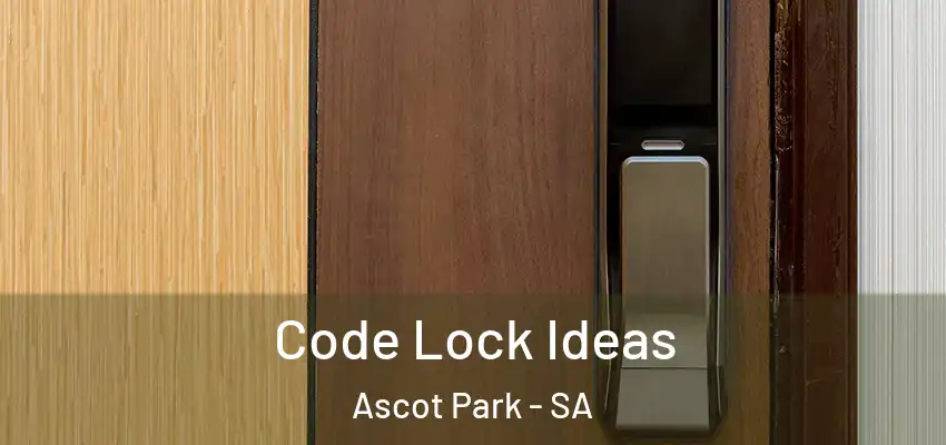 Code Lock Ideas Ascot Park - SA