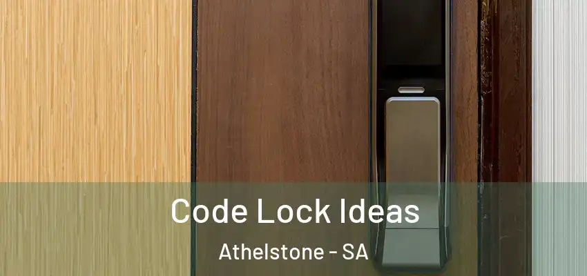 Code Lock Ideas Athelstone - SA