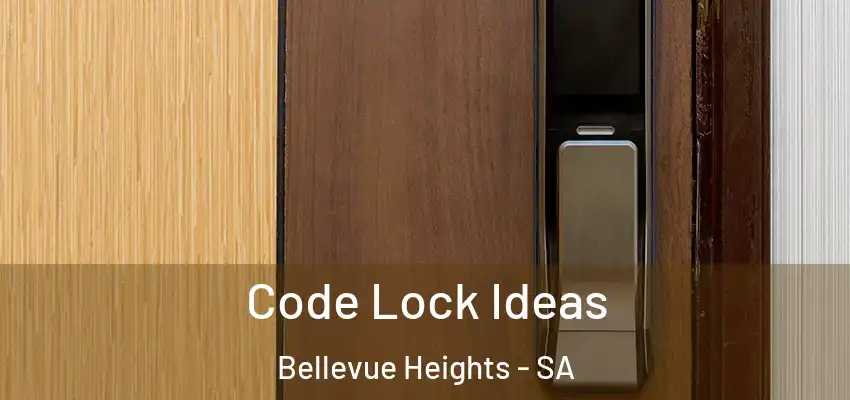 Code Lock Ideas Bellevue Heights - SA
