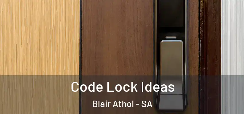  Code Lock Ideas Blair Athol - SA