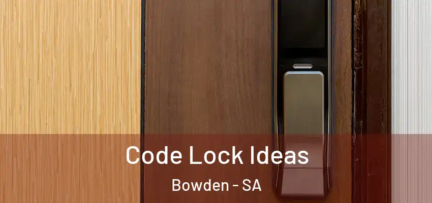  Code Lock Ideas Bowden - SA