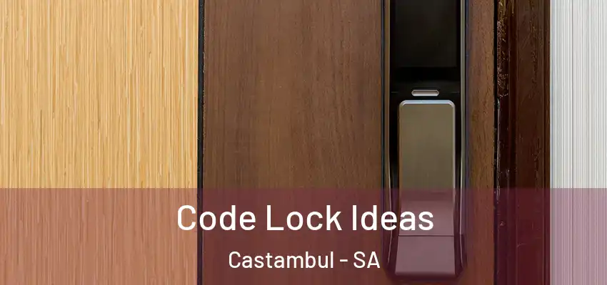 Code Lock Ideas Castambul - SA