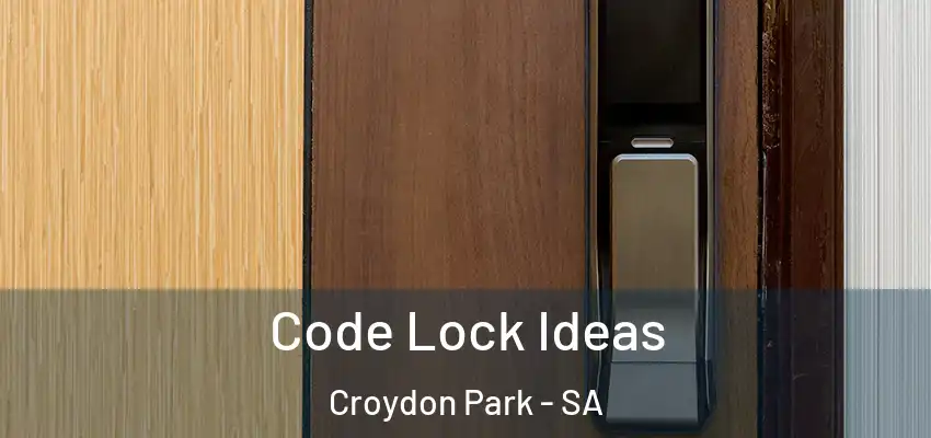 Code Lock Ideas Croydon Park - SA