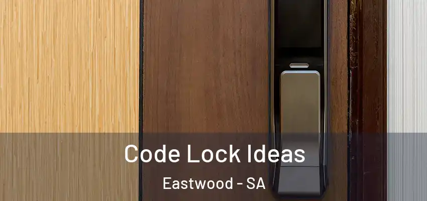Code Lock Ideas Eastwood - SA