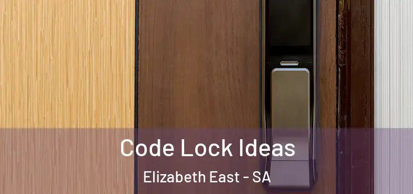 Code Lock Ideas Elizabeth East - SA