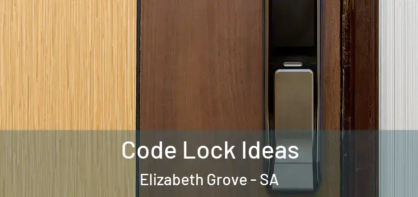 Code Lock Ideas Elizabeth Grove - SA