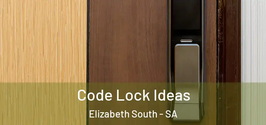 Code Lock Ideas Elizabeth South - SA