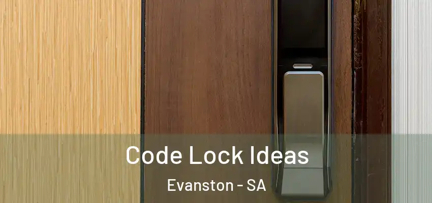 Code Lock Ideas Evanston - SA