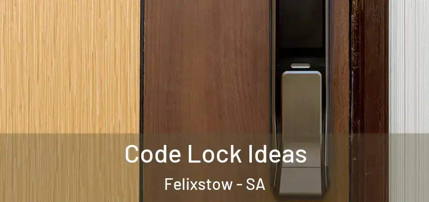 Code Lock Ideas Felixstow - SA