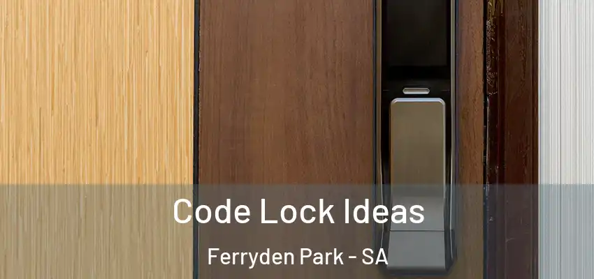 Code Lock Ideas Ferryden Park - SA