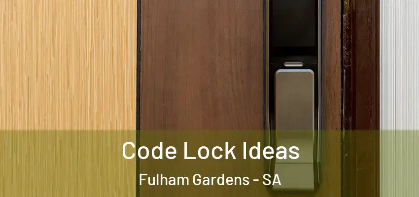 Code Lock Ideas Fulham Gardens - SA