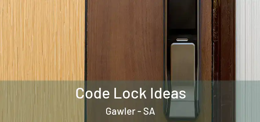 Code Lock Ideas Gawler - SA