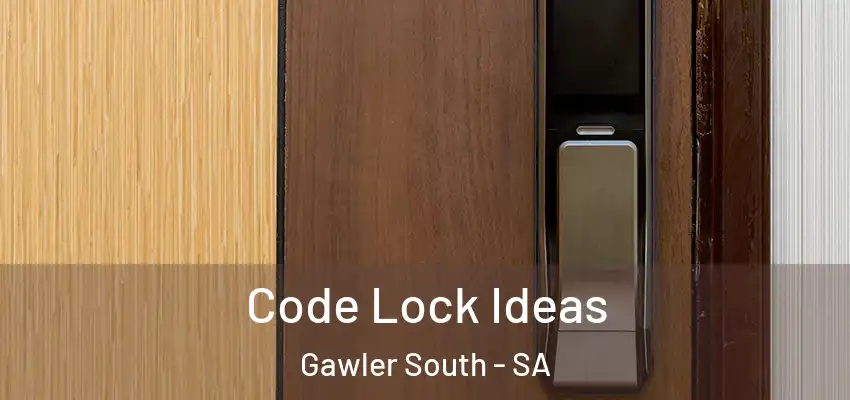 Code Lock Ideas Gawler South - SA